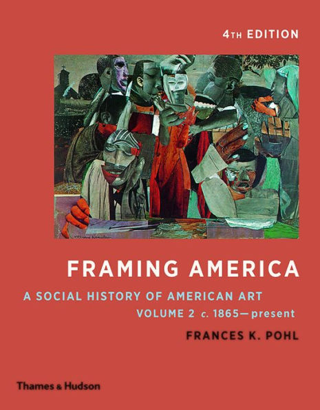 Framing America: A Social History of American Art: Volume 2 / Edition 4