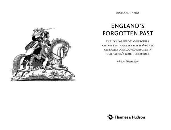 England's Forgotten Past: The Unsung Heroes and Heroines, Valiant Kings, Great Battles and Other Generally Overlooked Episodes in That Nation's Glorious History