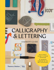 Title: Calligraphy and Lettering: A Maker's Guide, Author: Victoria & Albert Museum