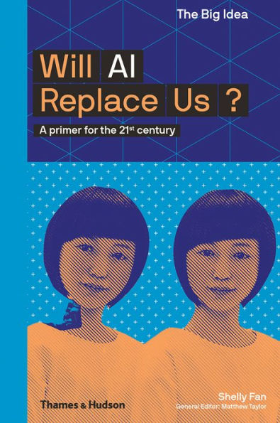 Will AI Replace Us? (The Big Idea Series)