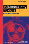 Alternative view 1 of Is Masculinity Toxic? (The Big Idea Series)