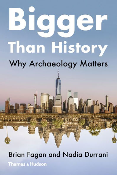 Bigger than History: Why Archaeology Matters