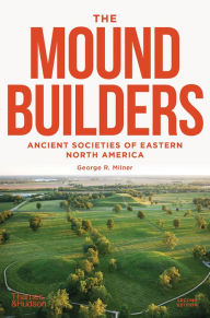 Title: The Moundbuilders: Ancient Societies of Eastern North America, Author: George R. Milner