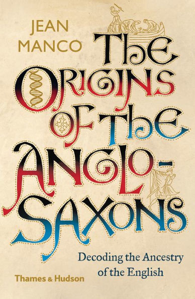 The Origins of the Anglo-Saxons: Decoding the Ancestry of the English