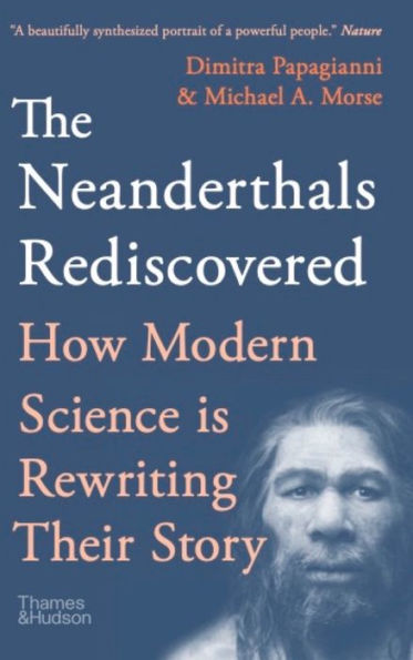 The Neanderthals Rediscovered: How Modern Science Is Rewriting Their Story