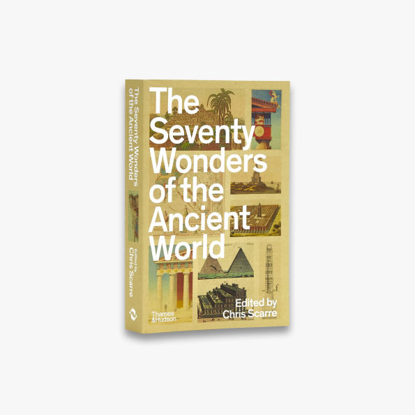 The Seventy Wonders of Ancient World: Great Monuments and How They Were Built