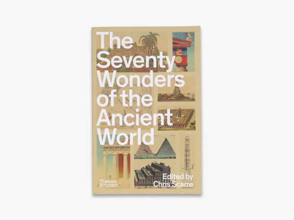 The Seventy Wonders of Ancient World: Great Monuments and How They Were Built