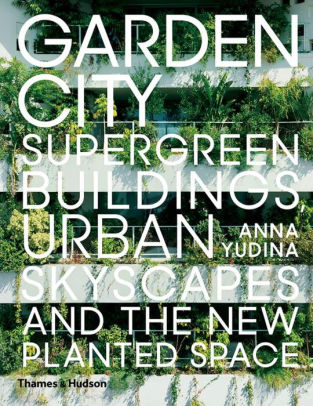 Garden City Supergreen Buildings Urban Skyscapes And The New