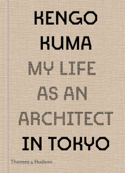 Kengo Kuma: My Life as an Architect Tokyo