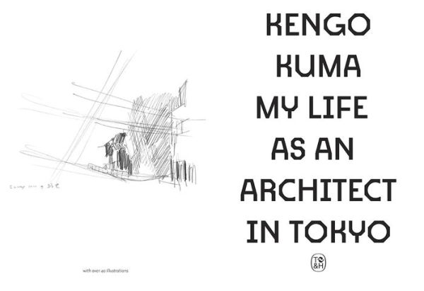 Kengo Kuma: My Life as an Architect Tokyo