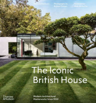 Title: The Iconic British House: Modern Architectural Masterworks Since 1900, Author: Dominic Bradbury