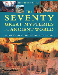 Title: The Seventy Great Mysteries of the Ancient World: Unlocking the Secrets of Past Civilizations, Author: Brian M. Fagan