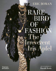 Title: Rare Bird of Fashion: The Irreverent Iris Apfel, Author: Eric Boman