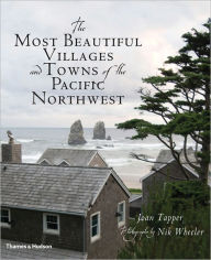 Title: The Most Beautiful Villages and Towns of the Pacific Northwest, Author: Joan Tapper