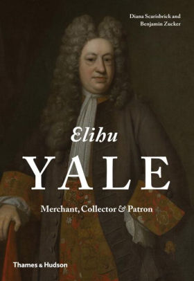 Elihu Yale Merchant Collector Patron By Diana Scarisbrick