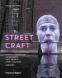 Street Craft: Yarnbombing, Guerilla Gardening, Light Tagging, Lace Graffiti and More