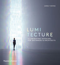 Free online pdf ebook downloads Lumitecture: Illuminating Interiors for Designers and Architects in English 9780500518342 MOBI