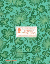 Title: Bitten By Witch Fever: Wallpaper & Arsenic in the Nineteenth-Century Home, Author: Lucinda Hawksley