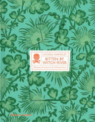 Title: Bitten by Witch Fever: Wallpaper Arsenic in the Nineteenth-Century Home, Author: Lucinda Hawksley