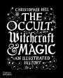 The Occult, Witchcraft & Magic: An Illustrated History
