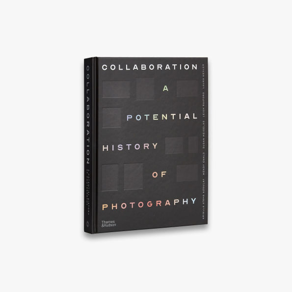 Collaboration: A Potential History of Photography