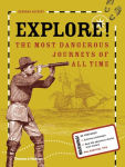 Alternative view 1 of Explore!: The Most Dangerous Journeys of All Time
