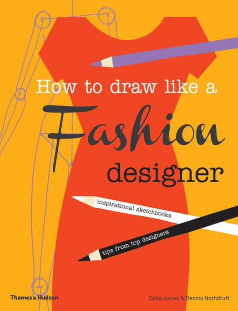 How to Draw Like a Fashion Designer: Tips from the top fashion ...