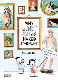 Title: Why is Art Full of Naked People?: And Other Vital Questions about Art, Author: Susie Hodge