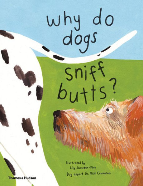 Why Do Dogs Sniff Butts?: Curious Questions About Your Favorite Pets