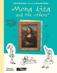 Free and safe ebook downloads Mona Lisa and the Others PDF ePub CHM by Alice Harman, Quentin Blake, Alice Harman, Quentin Blake 9780500652749