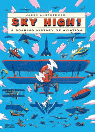 Title: Sky High!: A Soaring History of Aviation, Author: Jacek Ambrozewski