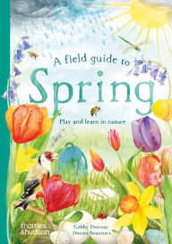 Title: A Field Guide to Spring: Play and Learn in Nature, Author: Gabby Dawnay