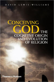 Title: Conceiving God: The Cognitive Origin and Evolution of Religion, Author: David Lewis-Williams