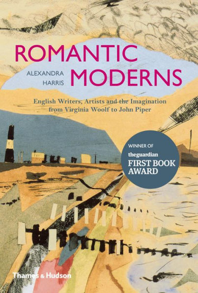 Romantic Moderns: English Writers, Artists and the Imagination from Virginia Woolf to John Piper