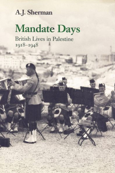Mandate Days: British Lives in Palestine 1918-1948