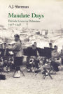 Mandate Days: British Lives in Palestine 1918-1948