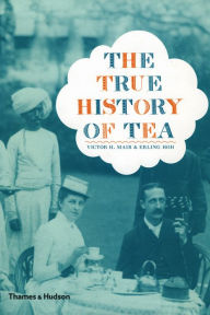 Title: The True History of Tea, Author: Erling Hoh