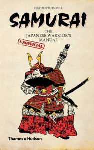 Title: Samurai: The Japanese Warrior's [Unofficial] Manual, Author: Stephen Turnbull