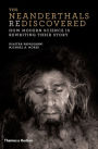 The Neanderthals Rediscovered: How Modern Science Is Rewriting Their Story (The Rediscovered Series)