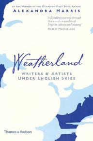 Title: Weatherland: Writers & Artists Under English Skies, Author: Alexandra Harris