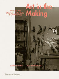 Title: Art in the Making: Artists and their Materials from the Studio to Crowdsourcing, Author: Glenn Adamson