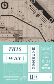 Title: This Way Madness Lies, Author: Mike Jay