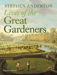 Title: Lives of the Great Gardeners, Author: Stephen Anderton