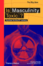Is Masculinity Toxic? (The Big Idea Series) (The Big Idea Series)