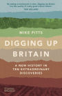 Digging Up Britain: Ten Discoveries, a Million Years of History