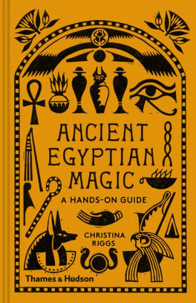 Ancient Egyptian Magic: A Hands-On Guide