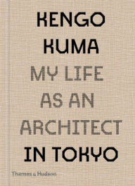 Title: Kengo Kuma: My Life as an Architect in Tokyo (My Life as an Architect), Author: Kengo Kuma