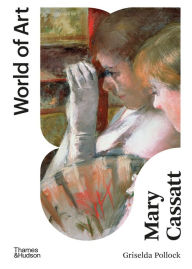 Title: Mary Cassatt: Painter of Modern Women (Second) (World of Art), Author: Griselda Pollock
