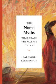 Title: The Norse Myths That Shape the Way We Think (Myths That Shape the Way We Think), Author: Carolyne Larrington