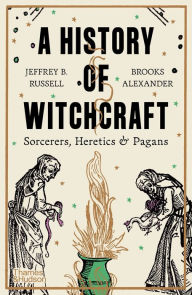 Title: A History of Witchcraft: Sorcerers, Heretics & Pagans (Third), Author: Jeffrey B. Russell